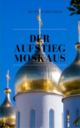 Der Aufstieg Moskaus - René Schreiber