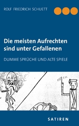 Die meisten Aufrechten sind unter Gefallenen - Rolf Friedrich Schuett