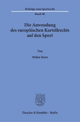 Die Anwendung des europäischen Kartellrechts auf den Sport. - Stefan Horn