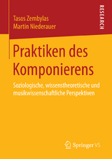 Praktiken des Komponierens - Tasos Zembylas, Martin Niederauer