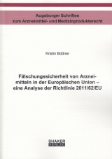 Fälschungssicherheit von Arzneimitteln in der Europäischen Union - eine Analyse der Richtlinie 2011/62/EU - Kristin Büttner