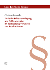 Faktische Selbstveranlagung und Fehlerkorrektur im Besteuerungsverfahren von Arbeitnehmern - Christine Lanwehr