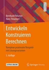 Entwickeln Konstruieren Berechnen - Bernhard Fleischer, Hans Theumert