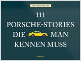 111 Porsche-Stories die man kennen muss - Wilfried Müller