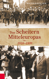 Das Scheitern Mitteleuropas 1918-1939 - Walter Rauscher