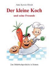 Der kleine Koch und seine Freunde - Anne Kerstin Hirsch