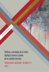 Políticas y estrategias de la crítica : ideología, historia y actores de los estudios literarios - Ottmar Ette