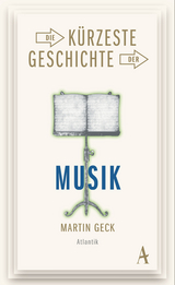 Die kürzeste Geschichte der Musik - Martin Geck