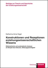 Konstruktionen und Rezeptionen erziehungswissenschaftlichen Wissens - Katharina Anna Vogel