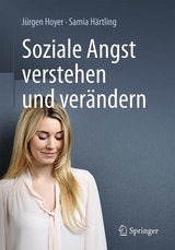 Soziale Angst verstehen und verändern - Jürgen Hoyer, Samia Härtling