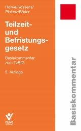 Teilzeit- und Befristungsgesetz - Holwe, Joachim; Kossens, Michael; Pielenz, Cornelia; Räder, Evelyn