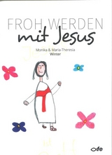 Froh werden mit Jesus - Monika Winter, Maria-Theresia Winter