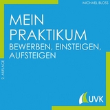 Mein Praktikum - bewerben, einsteigen, aufsteigen - Michael Bloss