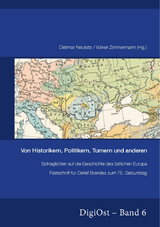 Von Historikern, Politikern, Turnern und anderen. Schlaglichter auf die Geschichte des östlichen Europa - 