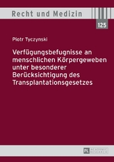 Verfügungsbefugnisse an menschlichen Körpergeweben unter besonderer Berücksichtigung des Transplantationsgesetzes - Piotr Tyczynski