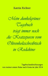 Mein dunkelgrünes Tagebuch trägt immer noch die Kratzspuren vom Olivenholzschreibtisch in Rodakino - Katrin Richter