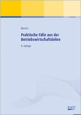 Praktische Fälle aus der Betriebswirtschaftslehre - Jörg Bensch