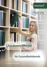 Literaturrecherche für Gesundheitsberufe - Kleibel, Veronika; Mayer, Hanna