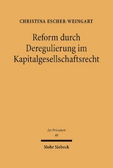 Reform durch Deregulierung im Kapitalgesellschaftsrecht - Christina Escher-Weingart