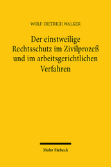 Der einstweilige Rechtsschutz im Zivilprozeß und im arbeitsgerichtlichen Verfahren - Wolf-Dietrich Walker