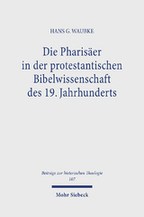 Die Pharisäer in der protestantischen Bibelwissenschaft des 19. Jahrhunderts - Hans G Waubke