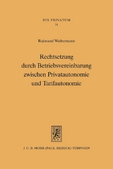 Rechtsetzung durch Betriebsvereinbarung zwischen Privatautonomie und Tarifautonomie - Raimund Waltermann