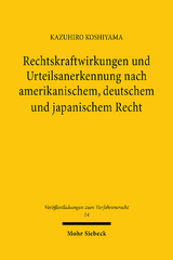 Rechtskraftwirkungen und Urteilsanerkennung nach amerikanischem, deutschem und japanischem Recht - Kazuhiro Koshiyama