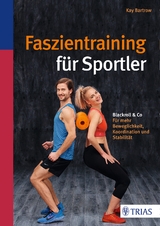 Faszientraining für Sportler - Kay Bartrow