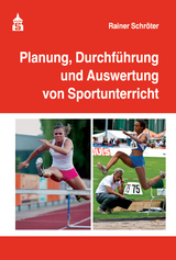 Planung, Durchführung und Auswertung von Sportunterricht - Rainer Schröter