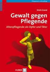 Gewalt gegen Pflegende - Erich Grond