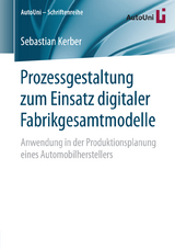 Prozessgestaltung zum Einsatz digitaler Fabrikgesamtmodelle - Sebastian Kerber