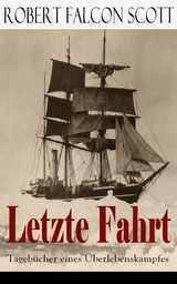 Letzte Fahrt: Tagebücher eines Überlebenskampfes - Robert Falcon Scott