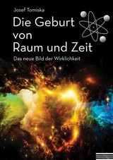 Die Geburt von Raum und Zeit - Josef Tomiska