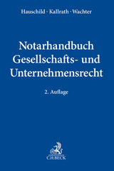 Notarhandbuch Gesellschafts- und Unternehmensrecht - Hauschild, Armin; Kallrath, Jürgen; Wachter, Thomas