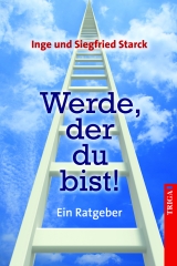 Werde, der du bist! - Inge Starck, Siegfried Starck