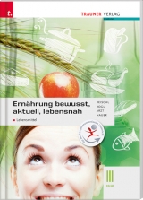 Ernährung - bewusst, aktuell, lebensnah III Lebensmittel - Anita Reischl, Helga Rogl, Adelheid Arzt, Birgit Hauer