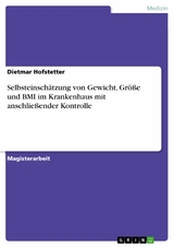 Selbsteinschätzung von Gewicht, Größe und BMI im Krankenhaus mit anschließender Kontrolle - Dietmar Hofstetter