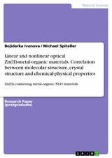 Linear and nonlinear optical Zn(II)-metal-organic materials. Correlation between molecular structure, crystal structure and chemical-physical properties - Bojidarka Ivanova, Michael Spiteller