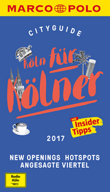 MARCO POLO Cityguide Köln für Kölner 2017 - Ingo Neumayer, Ralf Johnen