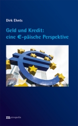 Geld und Kredit - eine €-päische Perspektive - Dirk Ehnts