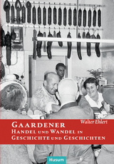 Gaardener Handel und Wandel in Geschichte und Geschichten - Walter Ehlert