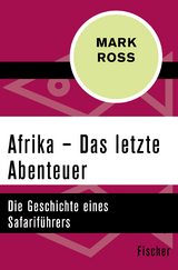 Afrika – Das letzte Abenteuer - Mark Ross