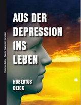 Aus der Depression ins Leben - Hubertus Deick