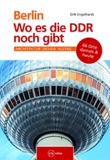 Berlin – Wo es die DDR noch gibt - Dirk Engelhardt