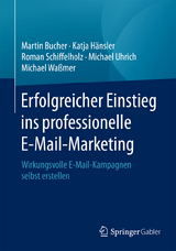 Erfolgreicher Einstieg ins professionelle E-Mail-Marketing - Martin Bucher, Katja Hänsler, Roman Schiffelholz, Michael Uhrich, Michael Waßmer