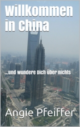 Willkommen in China - Angie Pfeiffer