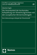 Die Vereinbarkeit der territorialen Aufspaltung von Verwertungsrechten mit den europäischen Binnenmarktregeln - Sebastian Engels