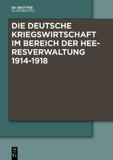 Die Deutsche Kriegswirtschaft im Bereich der Heeresverwaltung 1914-1918 - 