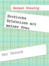 Erotische Erlebnisse mit meiner Frau - Helmut Staubig