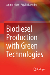 Biodiesel Production with Green Technologies - Aminul Islam, Pogaku Ravindra